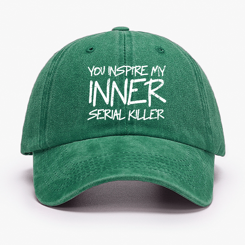 You Inspire My Inner Serial Killer Cap