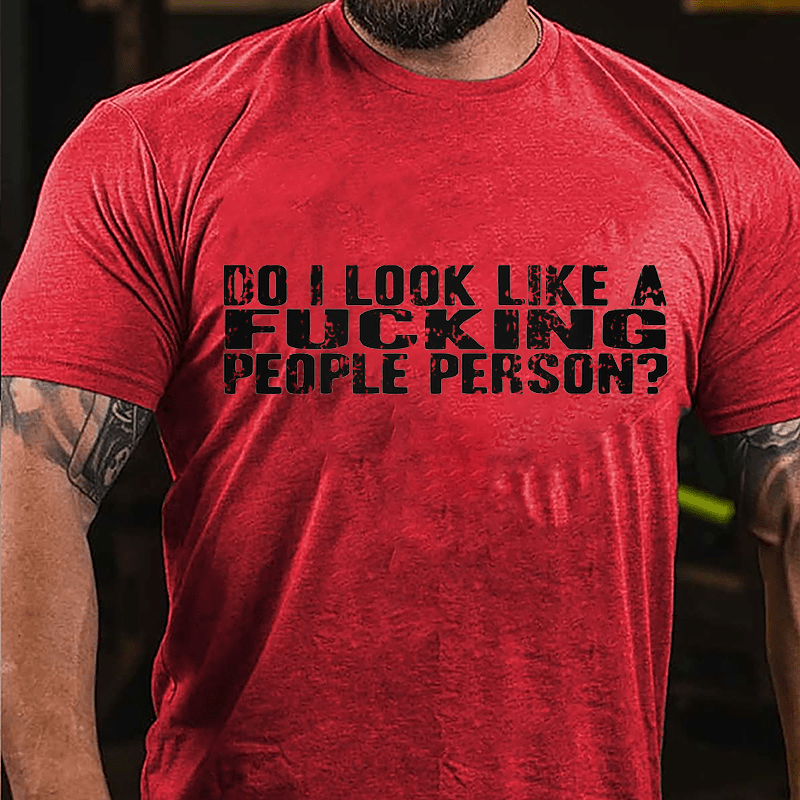 Do I Look Like A Fucking People Person Cotton T-shirt