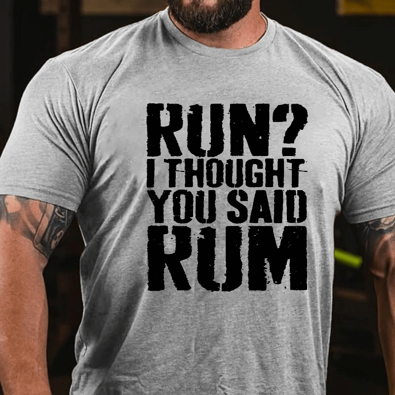 Run I Thought You Said Rum Drinking Cotton T-shirt