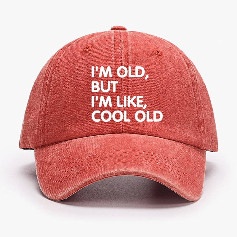 I'm Old But I'm Like Cool Old Cap