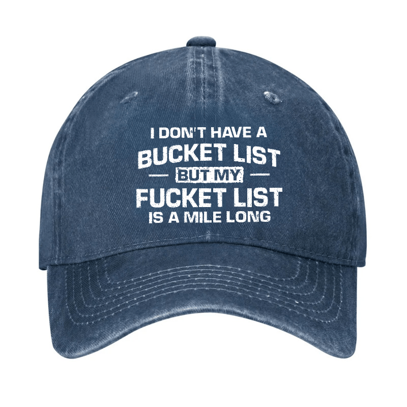 I Don't Have A Bucket List But My Fucket List Is A Mile Long Sarcastic Cap