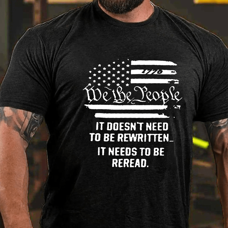 We The People It Doesn't Need To Be Rewritten It Needs To Be Reread Cotton T-shirt