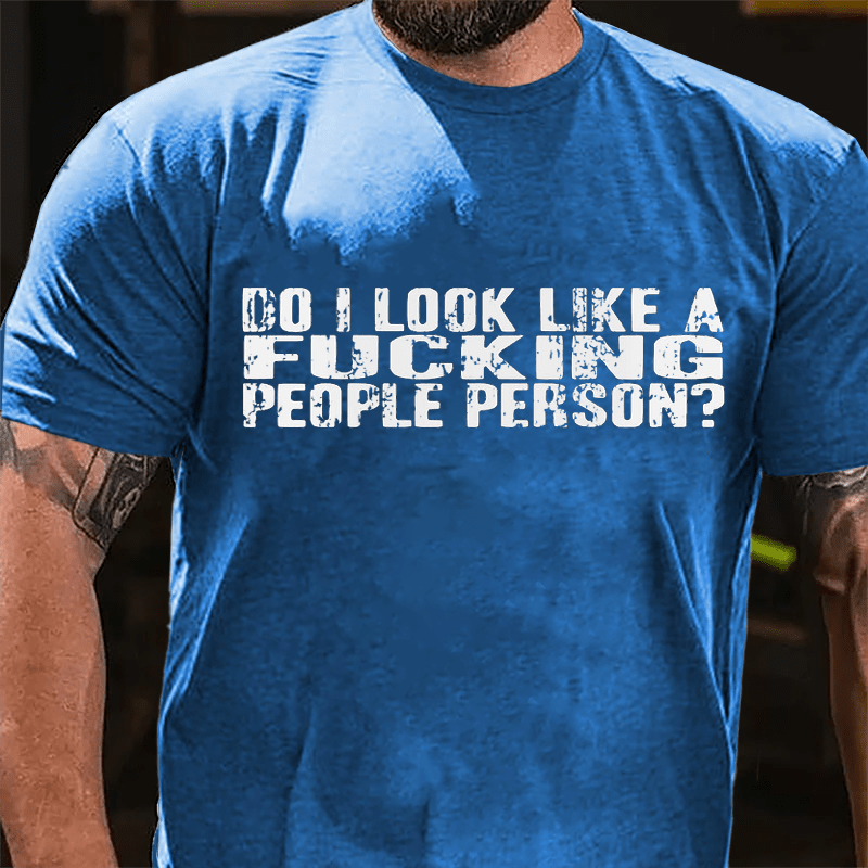 Do I Look Like A Fucking People Person Cotton T-shirt