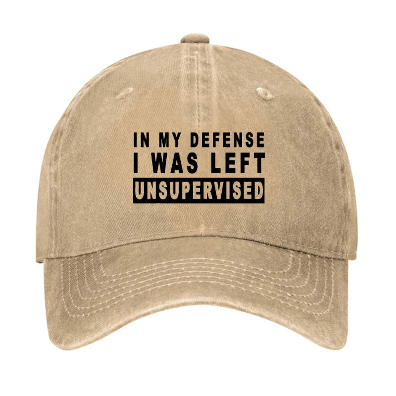 IN MY DEFENSE I WAS LEFT UNSUPERVISED Cap (Free Customization)