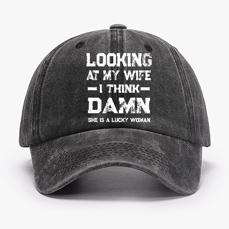 Looking At My Wife I Think She's A Lucky Woman Cap