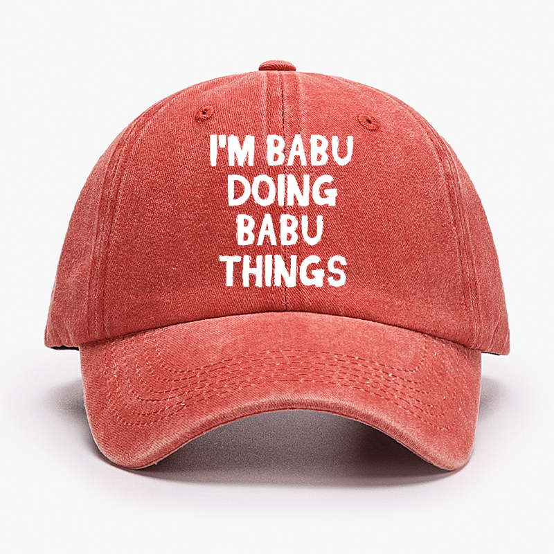 I'm Babu Doing Babu Things Funny Custom Cap