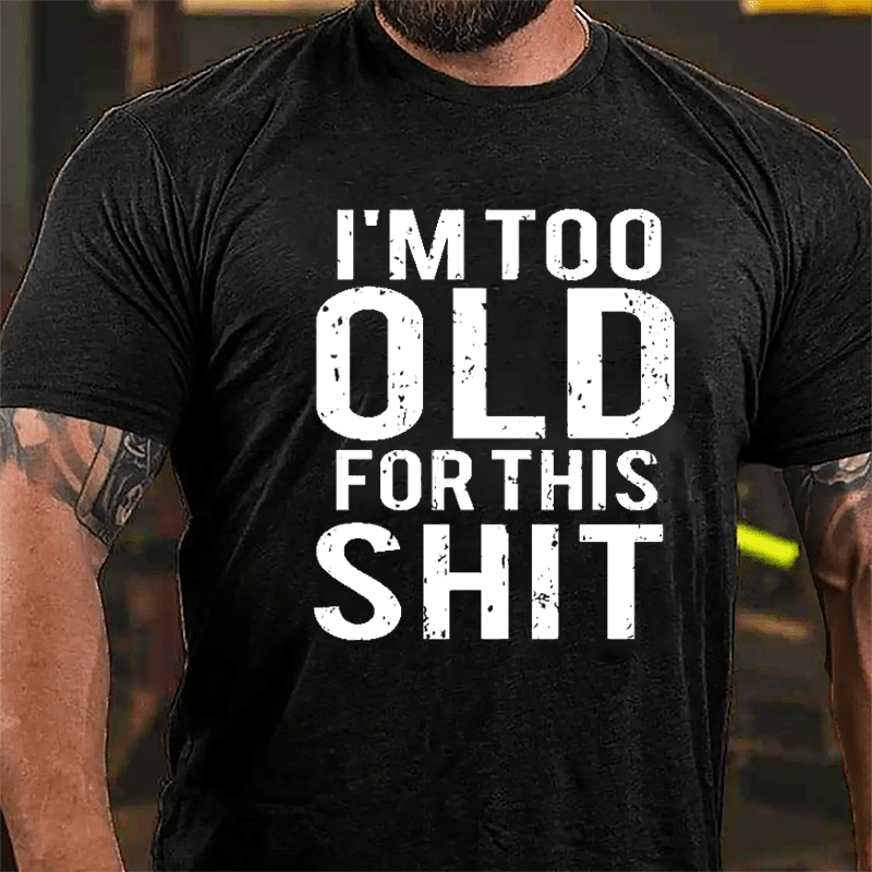 I'm Too Old For This Shit Men's Cotton T-shirt