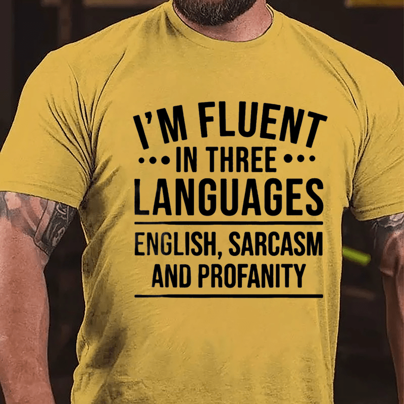 I'm Fluent In Three Languages English Sarcasm And Profanity Cotton T-shirt