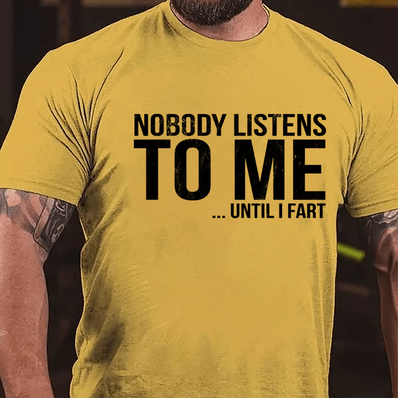 Nobody Listens To Me... Until I Fart Cotton T-shirt