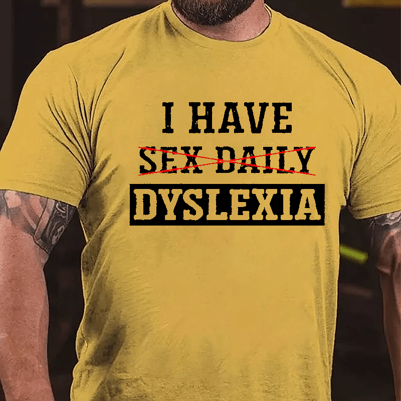 I Have Sex Daily Dyslexia Funny Cotton T-shirt