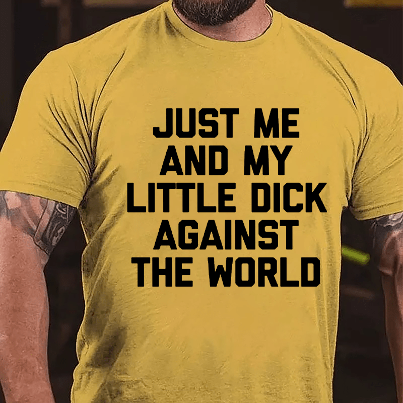 Just Me And My Little Dick Against The World Cotton T-shirt