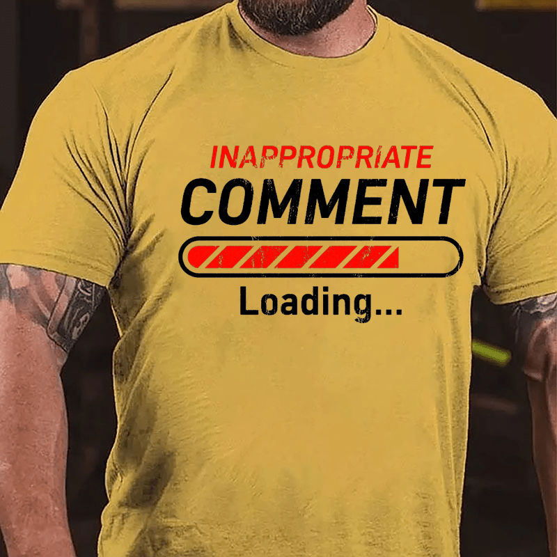 Inappropriate Comment Loading Cotton T-shirt