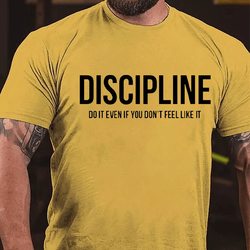 Discipline: Do It Even If You Don't Feel Like It Cotton T-shirt