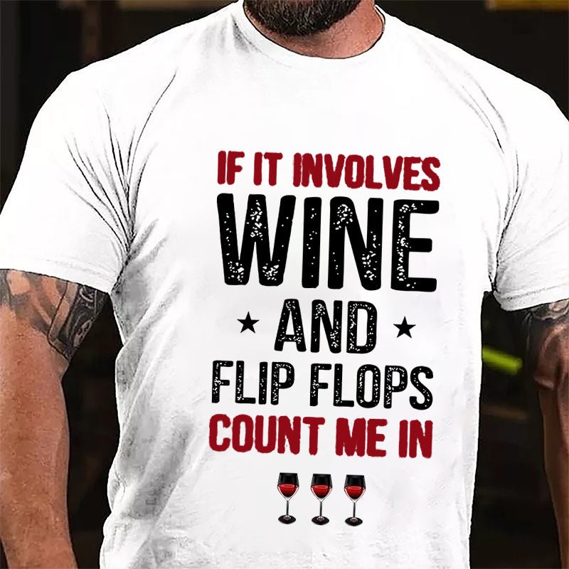 If It Involves Wine And Flip Flops Count Me In Cotton T-shirt