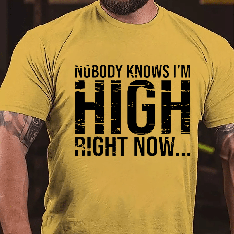 Nobody Knows I'm High Right Now Cotton T-shirt