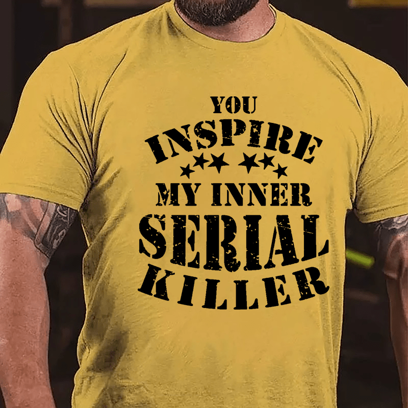 You Inspire My Inner Serial Killer Cotton T-shirt