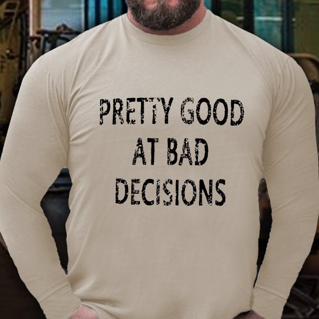 Pretty Good At Bad Decisions Long Sleeve Shirt