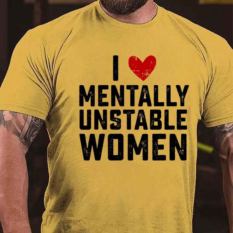 Maturelion Custom T-Shirt I Love Mentally Unstable Women wife Cotton T-shirt