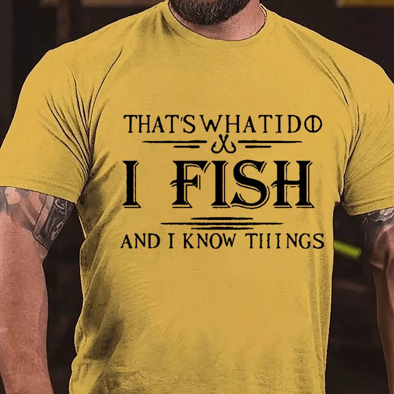 That's What I Do I Fish And I Know Things Men's Fishing Cotton T-shirt