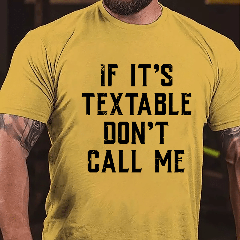 If It's Textable Don't Call Me Cotton T-shirt