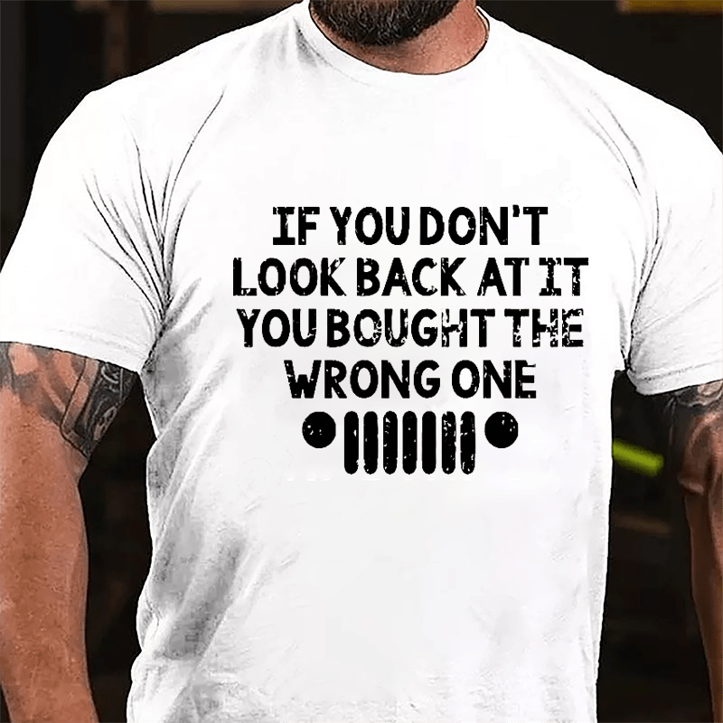 If You Don't Look Back At It You Bought The Wrong One Cotton T-shirt