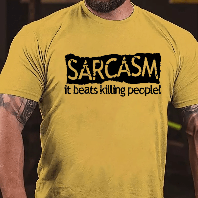 Sarcasm It Beats Killing People Cotton T-shirt