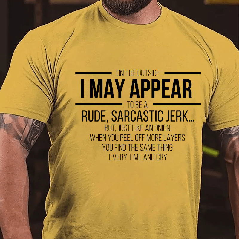 On The Outside I May Appear To Be A Rude Sarcastic Jerk Funny Cotton T-shirt