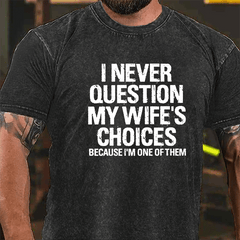 I Never Question My Wife's Choices Because I'm One Of Them Vintage Washed Cotton T-shirt