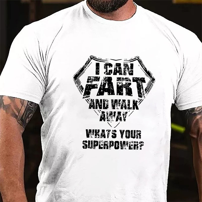 I Can Fart And Walk Away What's Your Superpower Cotton T-shirt