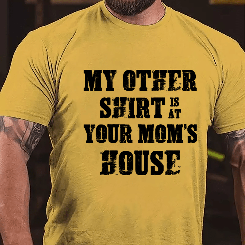 My Other Shirt Is At Your Mom's House Men's Cotton T-shirt