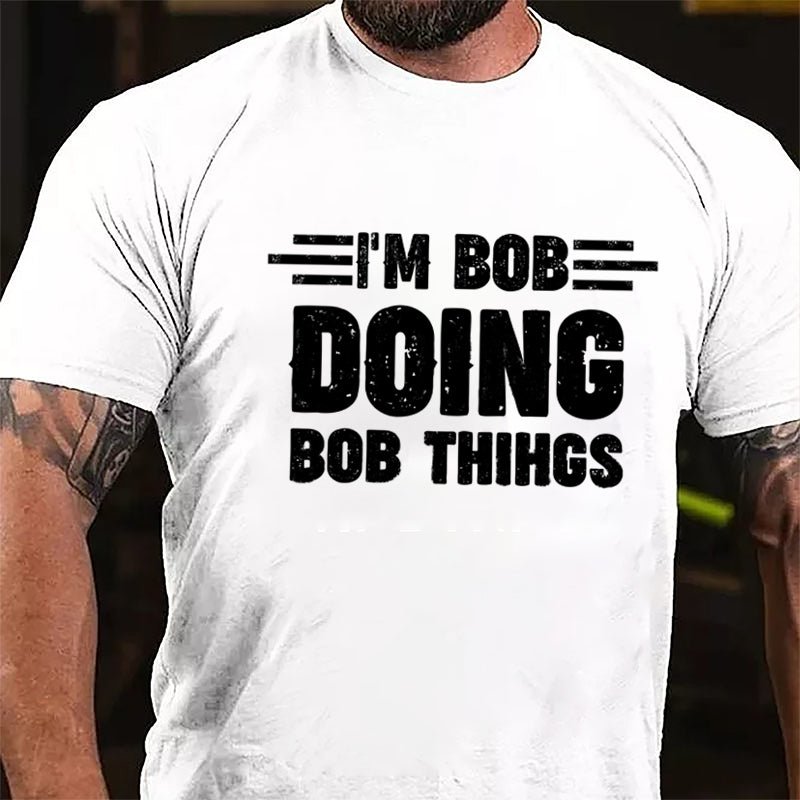 I'm Bob Doing Bob Things Cotton T-shirt