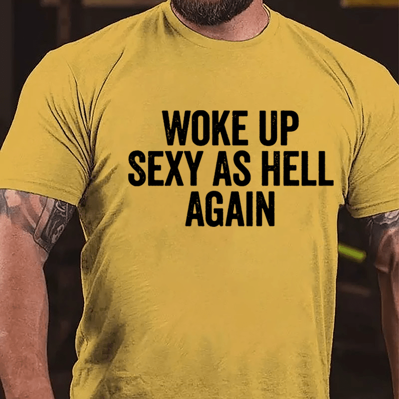 Woke Up Sexy As Hell Again Cotton T-shirt