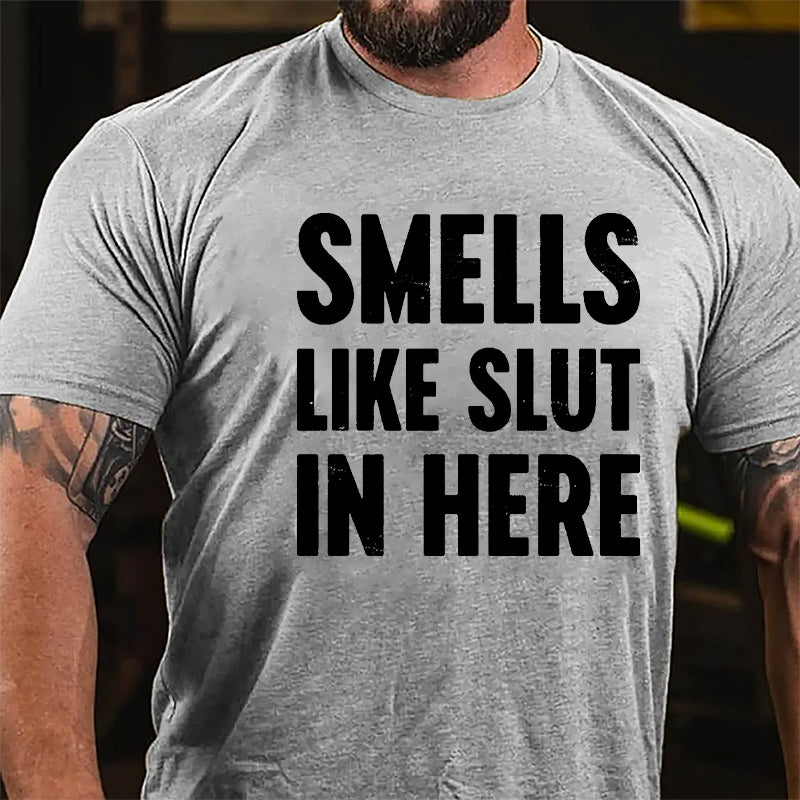 Smells Like Slut In Here Cotton T-shirt