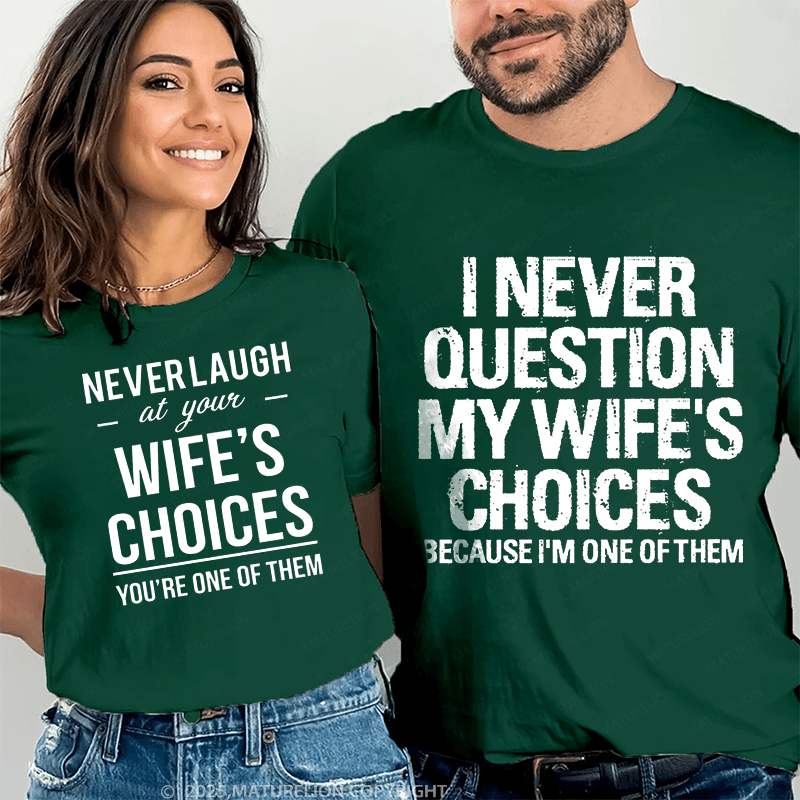 Maturelion  I Never Question My Wife's Choices & Never Laugh At Your Wife's Choices Couple T-Shirt