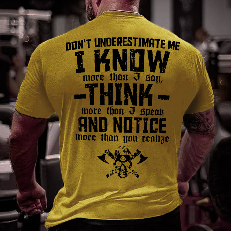 Don't Underestimate Me I Know More Than I Say Think More Than I Speak And Notice More Than You Realise Cotton T-shirt