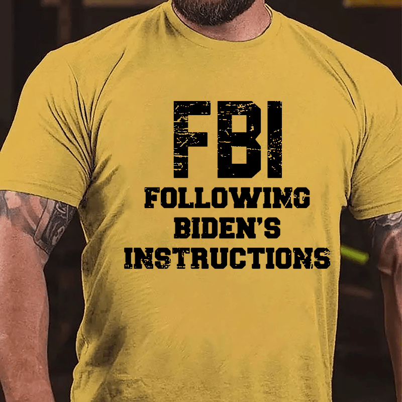 FBI Following Biden's Instructions Cotton T-shirt