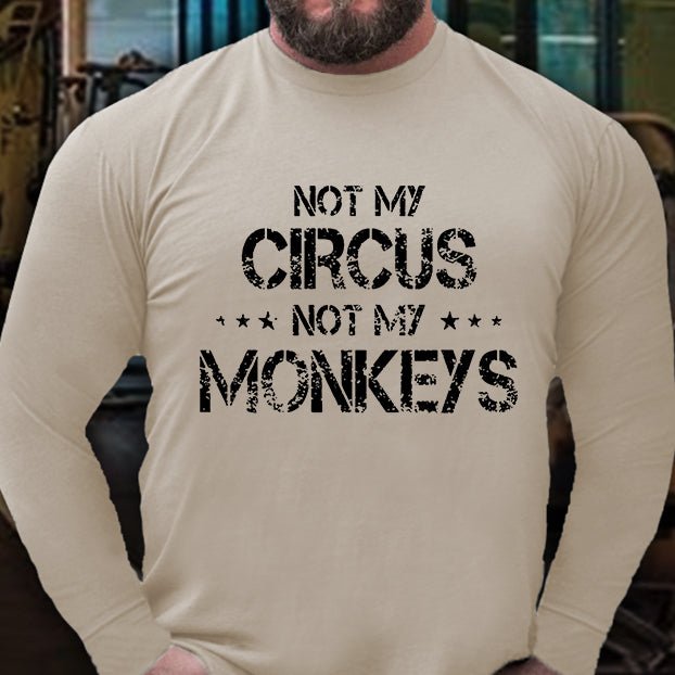 Not My Circus Not My Monkeys Long Sleeve Shirt