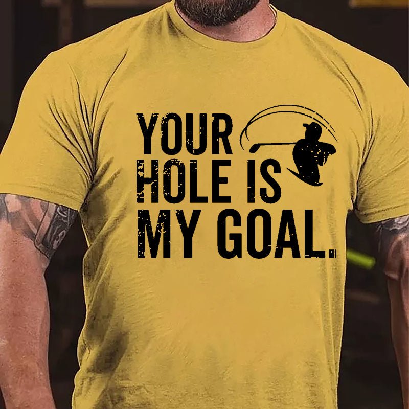 Your Hole Is My Goal Cotton T-shirt