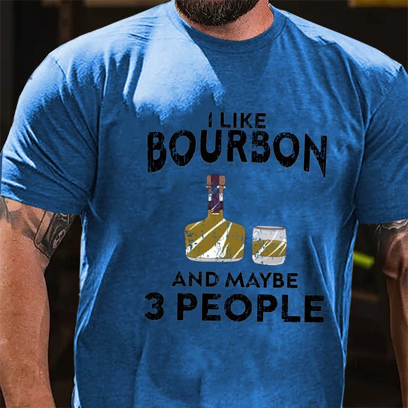 I Like Bourbon And Maybe Three People Cotton T-shirt