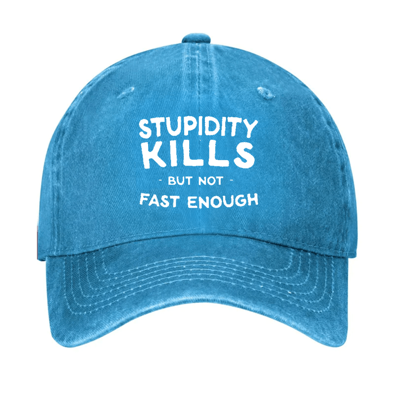 Stupidity Kills But Not Fast Enough Cap