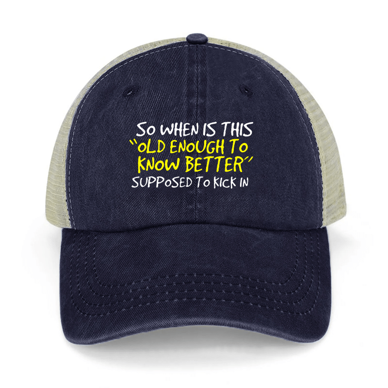 So When Is This "Old Enough To Know Better" Supposed To Kick In Washed Denim Mesh Back Cap