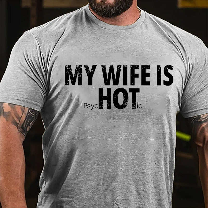 My Wife Is Hot / Psychotic Design Cotton T-shirt