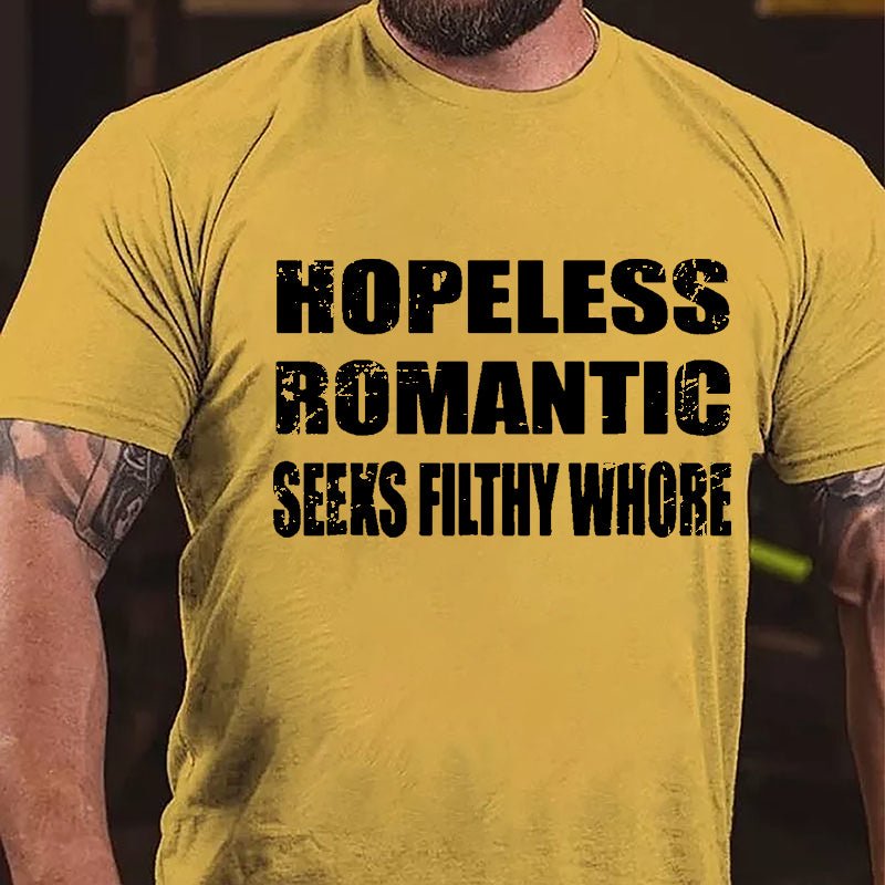 Hopeless Romantic Seeks Filthy Whore Cotton T-shirt