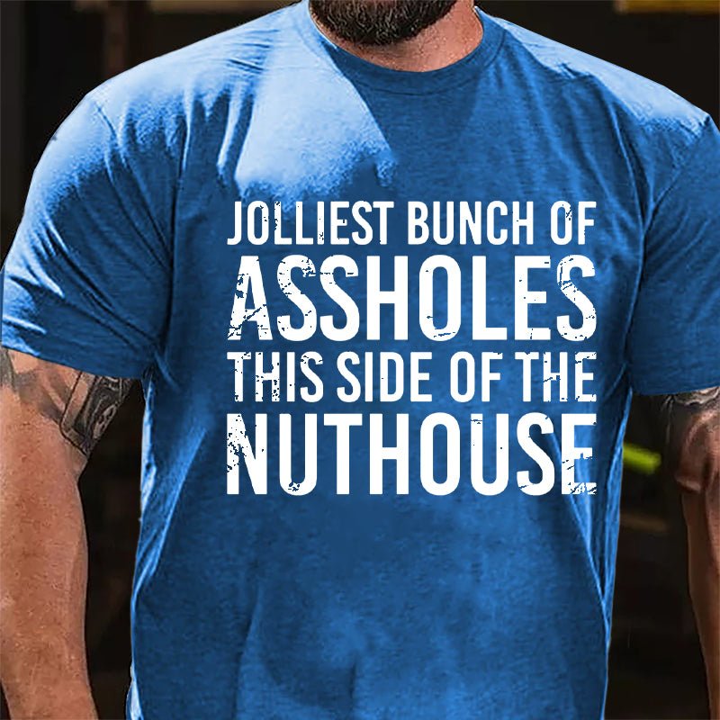 Jolliest Bunch Of Assholes This Side Of The Nuthouse Cotton T-shirt