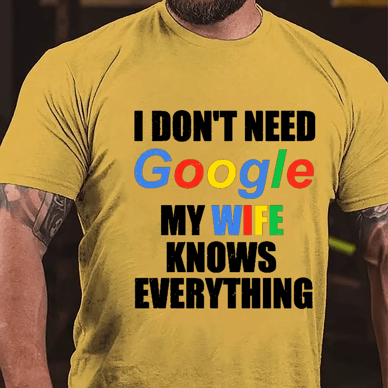 I Don't Need Google My Wife Knows Everything Printed Cotton T-shirt