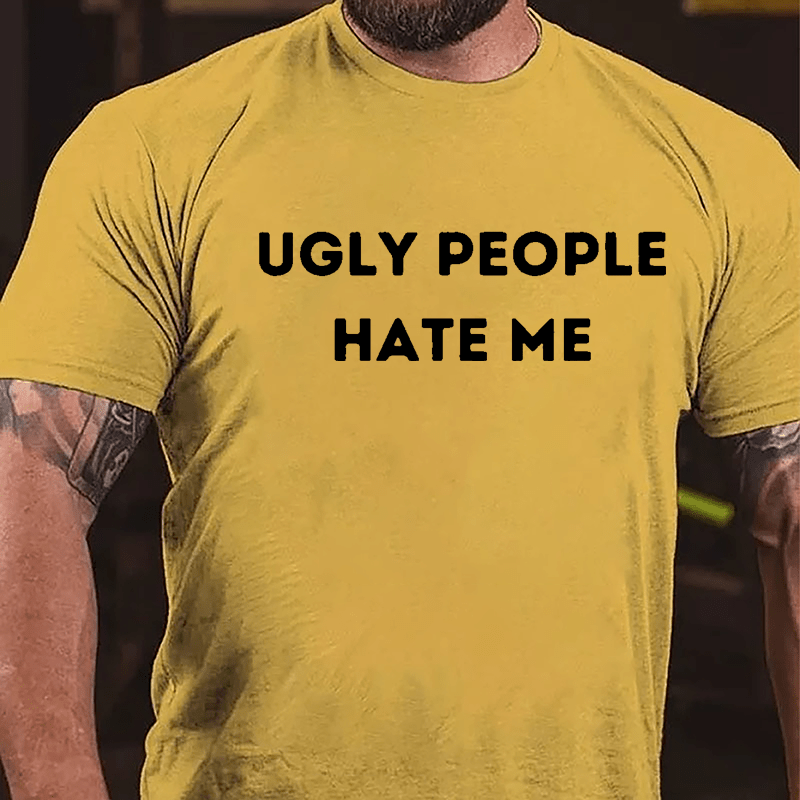 Ugly People Hate Me Cotton T-shirt