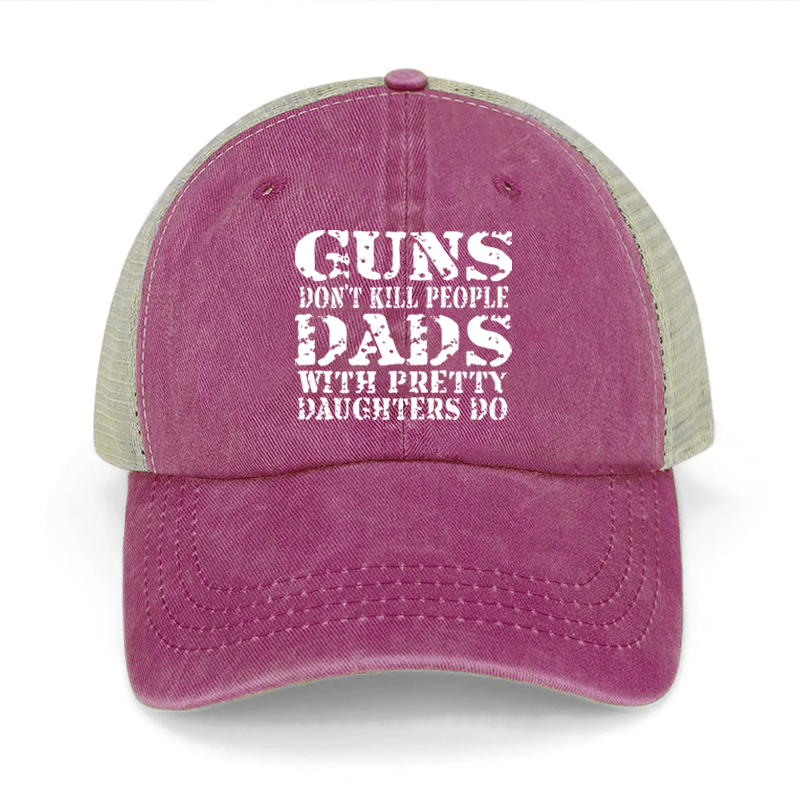 Guns Don't Kill People Dads With Pretty Daughters Do Washed Denim Mesh Back Cap