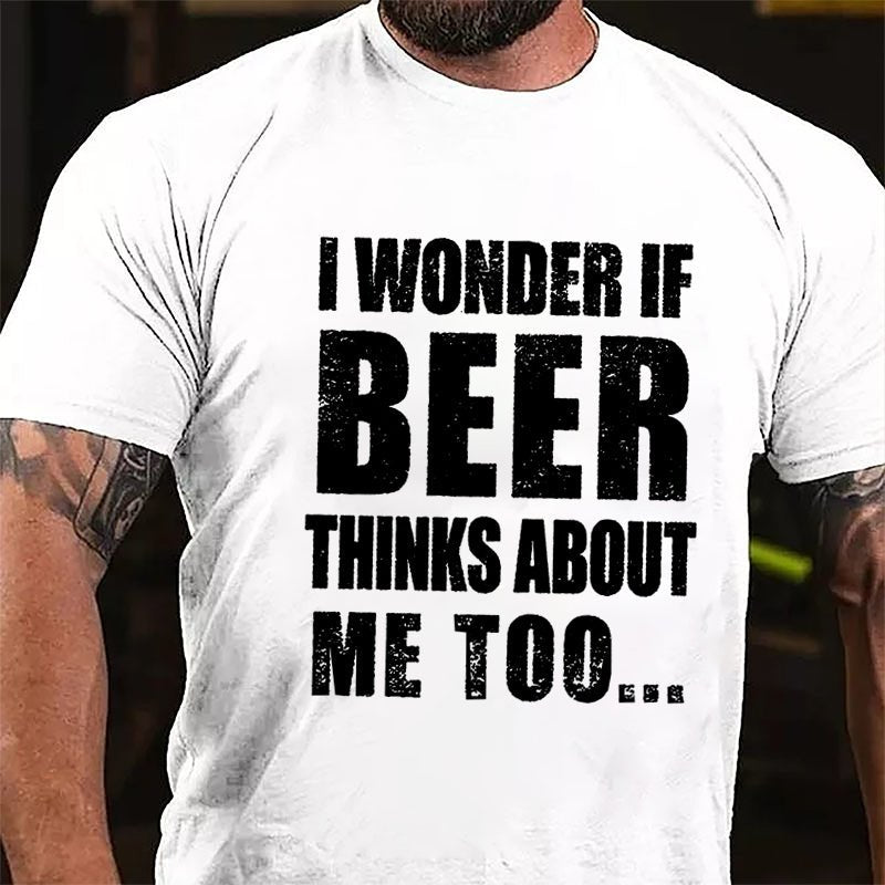 Maturelion I Wonder If Beer Thinks About Me Too Cotton T-shirt