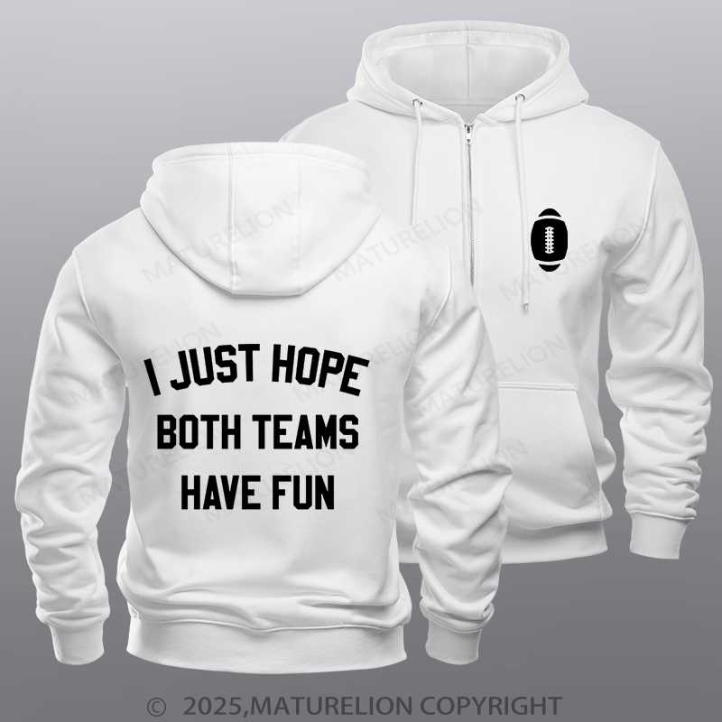 Maturelion Super Bowl Hoodie I Just Hope Both Teams Have Fun Zipper Hoodie