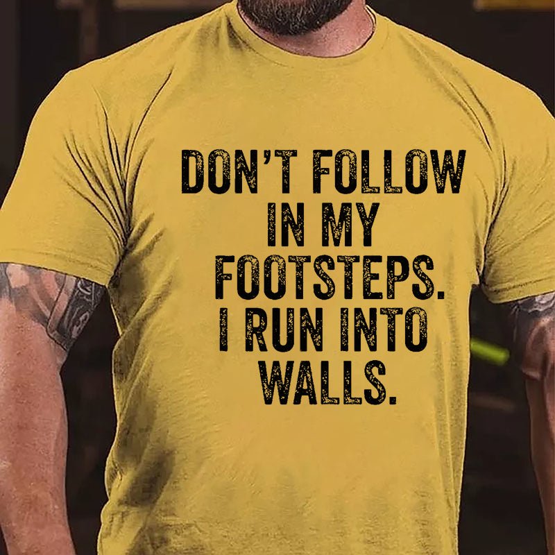 Don't Follow In My Footsteps I Run Into Walls Humorous Cotton T-shirt